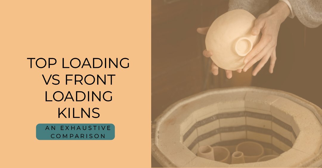 Top Loading Kilns vs Front Loading Kilns: An Exhaustive Comparison - Kiln Crafts