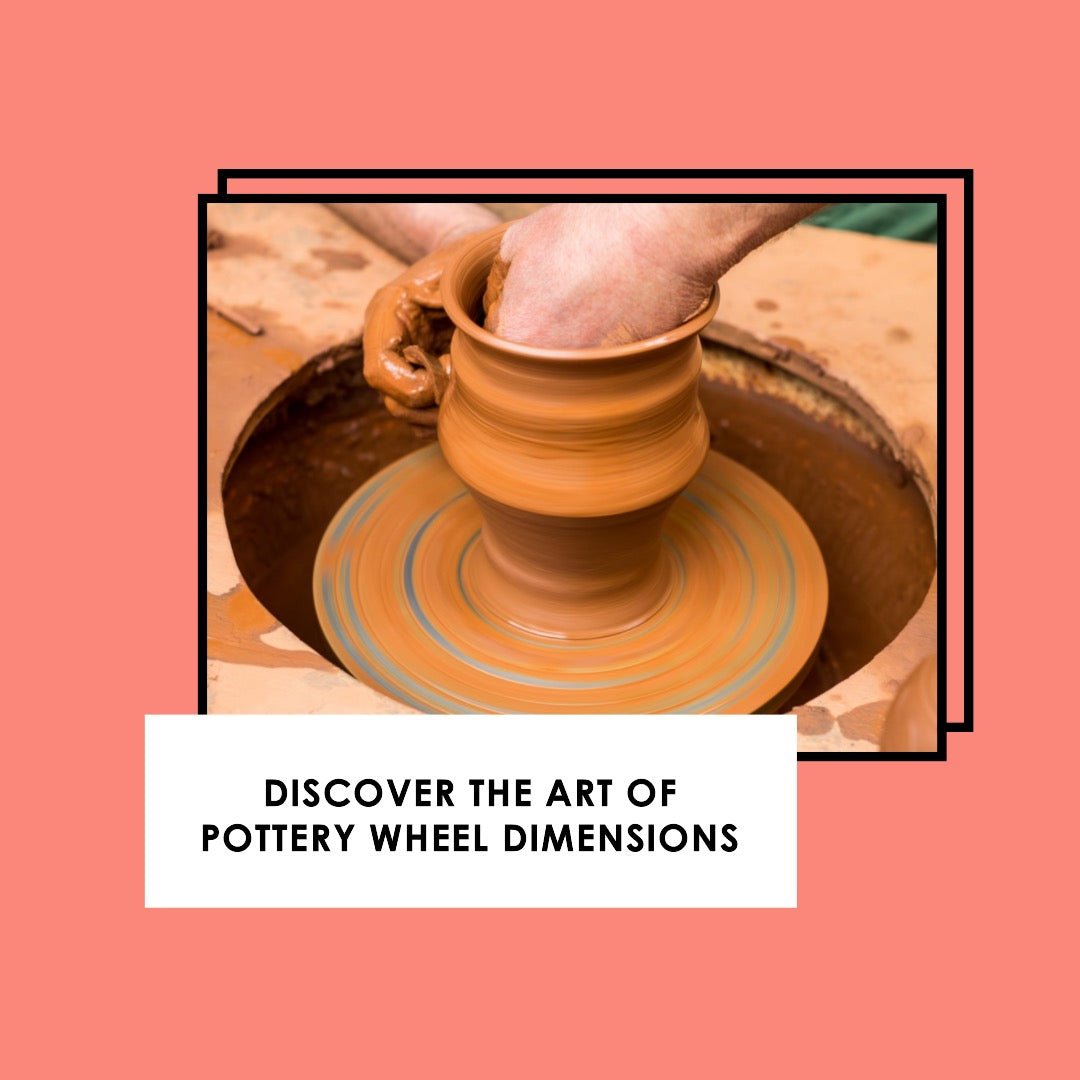 Exploring Pottery Wheel Dimensions: A Guide for Crafters and Artists - Kiln Crafts
